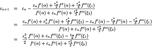 \begin{eqnarray*}
\varepsilon_{n+1} &=& \varepsilon_n -
\frac{\varepsilon_n f'...
...repsilon_n f''(\alpha) +
\frac{\varepsilon_n^2}{2} f'''(\xi_2)}
\end{eqnarray*}