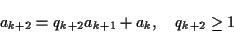 \begin{displaymath}a_{k+2} = q_{k+2} a_{k+1} + a_k, \quad q_{k+2} \geq 1 \end{displaymath}