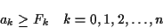 \begin{displaymath}a_k \geq F_k \quad k=0,1,2, \ldots, n \end{displaymath}