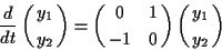 \begin{displaymath}{d \over {dt}} \pmatrix{y_1 \cr
y_2 \cr} = \pmatrix{ 0 & 1 \cr
-1 & 0 \cr}
\pmatrix{y_1 \cr
y_2}
\end{displaymath}