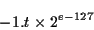 \begin{displaymath}-1.t \times 2^{e-127}\end{displaymath}