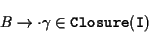 \begin{displaymath}B \rightarrow \cdot \gamma \in {\tt Closure(I)} \end{displaymath}