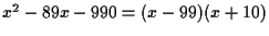 $x^2-89x-990 = (x-99)(x+10)$