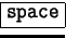 \fbox {\tt space}