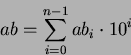 \begin{displaymath}ab = \sum_{i=0}^{n-1} ab_i\cdot 10^i\end{displaymath}