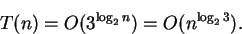 \begin{displaymath}T(n) = O(3^{\log_2 n}) = O(n^{\log_2 3}).\end{displaymath}
