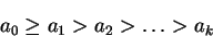 \begin{displaymath}a_0 \ge a_1 > a_2 > \ldots > a_k\end{displaymath}