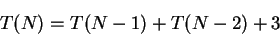 \begin{displaymath}T(N) = T(N-1)+T(N-2)+3\end{displaymath}