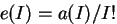 $e(I) = a(I)/I!$