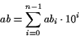 \begin{displaymath}ab = \sum_{i=0}^{n-1} ab_i\cdot 10^i\end{displaymath}