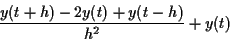 \begin{displaymath}\frac{y(t+h)-2y(t)+y(t-h)}{h^2} + y(t) \end{displaymath}