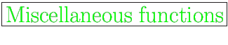 \fbox{\huge {\color{green} Miscellaneous functions}}