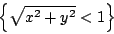 {\sqrt{x^2+y^2}< 1}