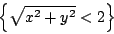 {\sqrt{x^2+y^2}< 2}
