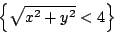 {\sqrt{x^2+y^2}< 4}