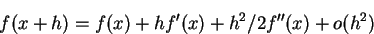 \begin{displaymath}f(x+h) = f(x)+hf'(x)+h^2/2 f''(x)+o(h^2)\end{displaymath}