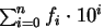 $\sum_{i=0}^n f_i\cdot 10^i$