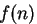 $f(n)$