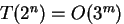$T(2^n) = O(3^m)$