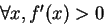 $\forall x, f'(x) > 0$