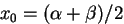 $x_0 = (\alpha+\beta)/2$