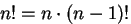 $n! = n\cdot (n-1)!$