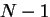 $N-1$