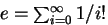 $e = \sum_{i=0}^\infty 1/i!$