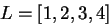 $L=[1,2,3,4]$