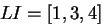 $LI=[1,3,4]$