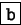 \fbox {\tt b}