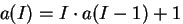 $a(I) = I\cdot a(I-1)+1$