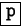 \fbox {\tt p}