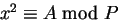 $x^2 \equiv A \bmod P$