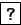 \fbox {\tt ?}