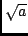 $\sqrt{a}$