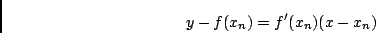 \begin{displaymath}y-f(x_n) = f'(x_n)(x-x_n) \end{displaymath}