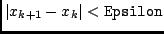 $\vert x_{k+1} - x_k\vert < {\tt Epsilon}$