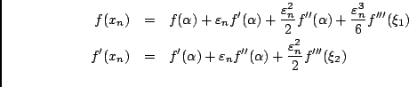 \begin{eqnarray*}
f(x_n) &=& f(\alpha) + \varepsilon_n f'(\alpha) +
\frac{\vare...
...psilon_n f''(\alpha) +
\frac{\varepsilon_n^2}{2} f'''(\xi_2)\\
\end{eqnarray*}