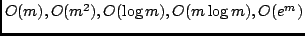 $O(m), O(m^2), O(\log m), O(m\log m), O(e^m)$