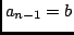 $a_{n-1} = b$