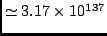 $\simeq 3.17 \times 10^{137}$