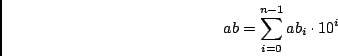 \begin{displaymath}ab = \sum_{i=0}^{n-1} ab_i\cdot 10^i\end{displaymath}