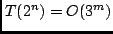 $T(2^n) = O(3^m)$