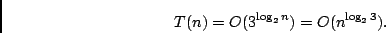 \begin{displaymath}T(n) = O(3^{\log_2 n}) = O(n^{\log_2 3}).\end{displaymath}