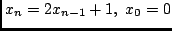 $ x_n = 2 x_{n-1} + 1,\ x_0 = 0 $