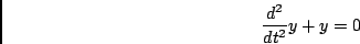 \begin{displaymath}{{d^2} \over {dt^2}} y + y = 0\end{displaymath}