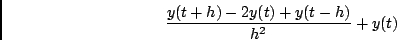 \begin{displaymath}\frac{y(t+h)-2y(t)+y(t-h)}{h^2} + y(t) \end{displaymath}