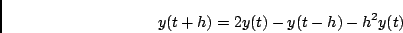 \begin{displaymath}y(t+h) = 2y(t)-y(t-h) - h^2 y(t) \end{displaymath}