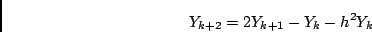 \begin{displaymath}Y_{k+2} = 2 Y_{k+1} - Y_k - h^2 Y_{k} \end{displaymath}